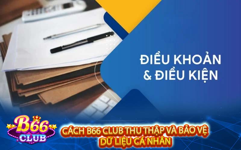 Cách B66 Club thu thập và bảo vệ dữ liệu cá nhân