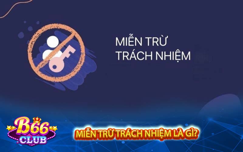 Miễn trừ trách nhiệm là gì?