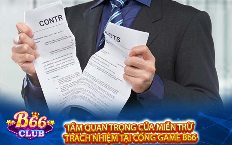 Tầm quan trọng của miễn trừ trách nhiệm tại cổng game B66