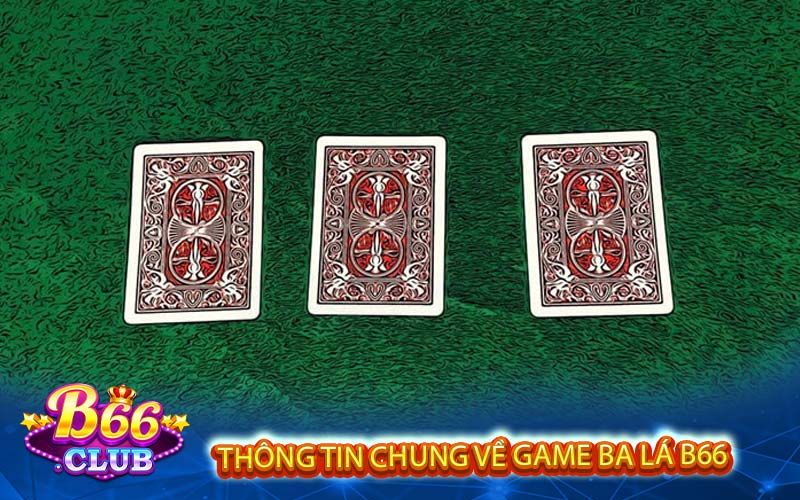 Thông tin chung về game ba lá b66