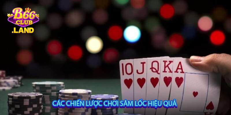Các chiến lược chơi Sâm Lốc hiệu quả